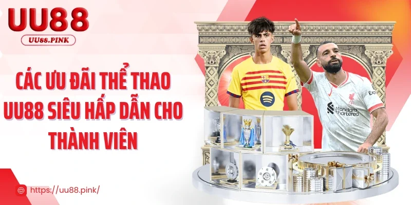 Các ưu đãi thể thao UU88 siêu hấp dẫn cho thành viên