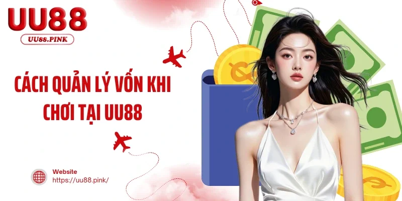 Cách Quản Lý Vốn Khi Chơi Tại UU88 - Quy Tắc 1-3-5, Giới Hạn Lời Lỗ