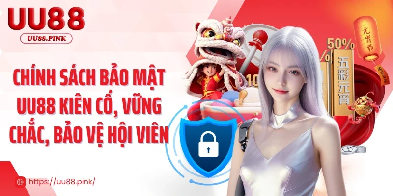 Chính sách bảo mật UU88 kiên cố, vững chắc, bảo vệ hội viên