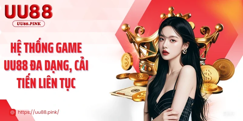 Hệ thống game UU88 đa dạng, cải tiến liên tục