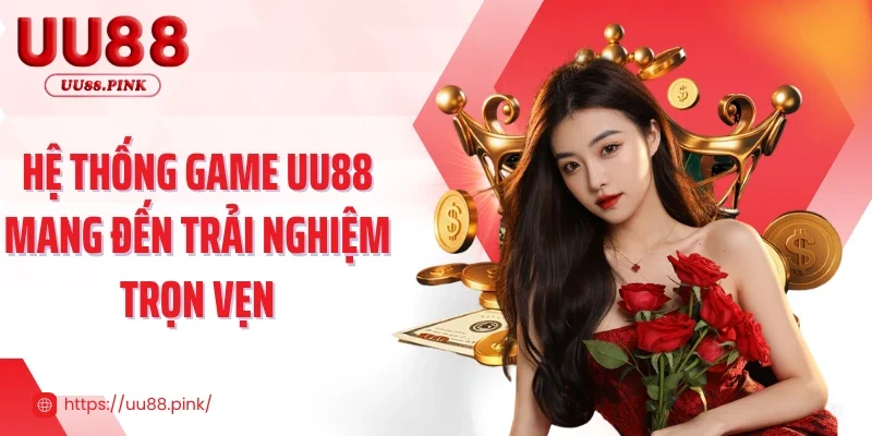 Hệ thống game UU88 mang đến trải nghiệm trọn vẹn