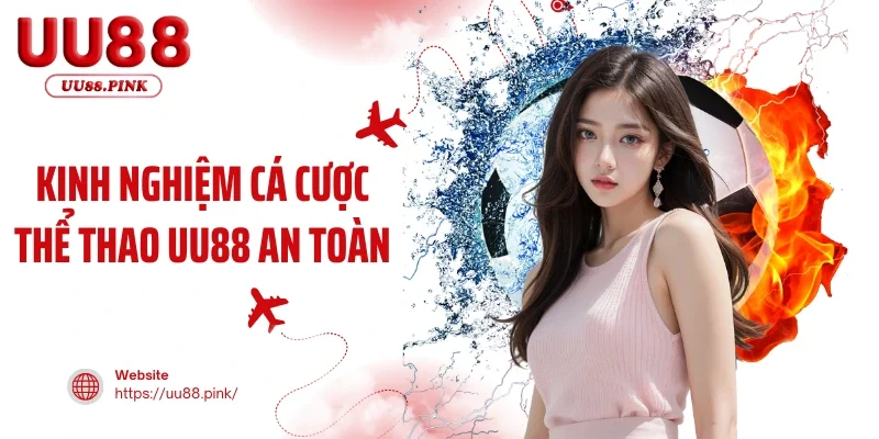 Kinh Nghiệm Cá Cược Thể Thao UU88 An Toàn Và Chuẩn Xác
