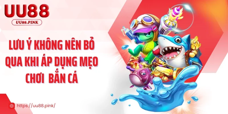 Lưu ý không nên bỏ qua khi áp dụng mẹo chơi 