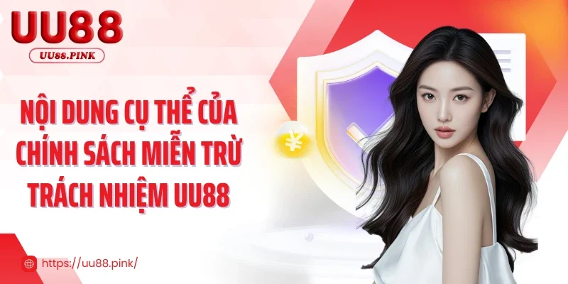 Nội dung cụ thể của chính sách miễn trừ trách nhiệm UU88
