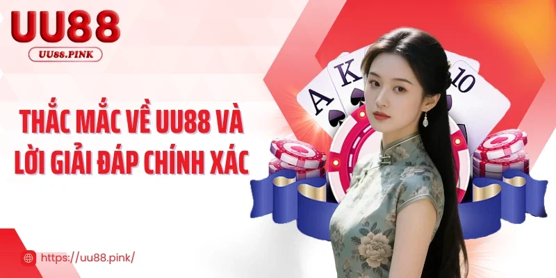 Thắc mắc về UU88 và lời giải đáp chính xác