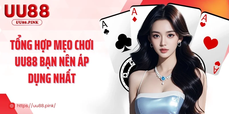 Tổng hợp mẹo chơi UU88 bạn nên áp dụng nhất 